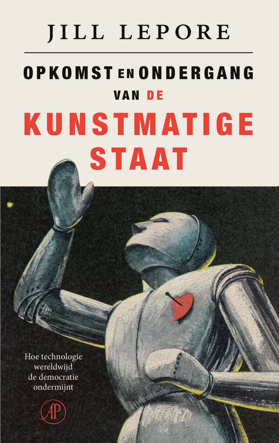 Cover van Opkomst en ondergang van de Kunstmatige Staat van Jill Lepore, met een robot en een rood hart.
